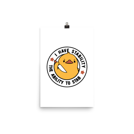 A cute duckling holding a knife with an angry face. Wrapped with a funny phrase that says "I Have Stability The Ability To Stab". This is an art that combines a famous internet meme about duck temperament with a clever pun. The perfect gift for people who like smart humor.