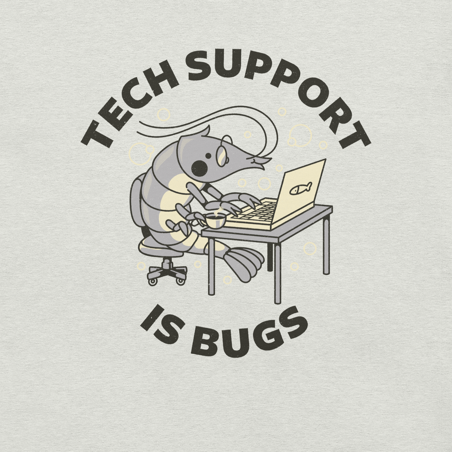 A cute shrimp sits at a desk, typing on a laptop while surrounded by the phrase “Tech Support Is Bugs”. This design is a humorous visual pun about coding bugs, blending marine life with developer culture in a lighthearted way. Perfect for programmers, tech nerds and anyone who lives between coffee cups and lines of code.