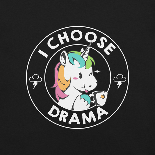 A cartoon unicorn with rainbow-colored mane holds a cup of tea and a heart, encircled by the words 'I Choose Drama'. Two small clouds with lightning bolts flank the unicorn, adding a playful yet slightly edgy vibe. The design is bold and whimsical with a pop-art influence.