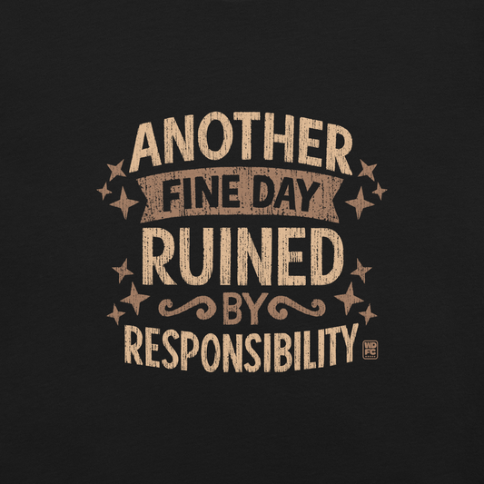 Vintage-style text graphic reading “Another Fine Day Ruined by Responsibility,” featuring distressed lettering and scattered star accents in a warm brown palette.