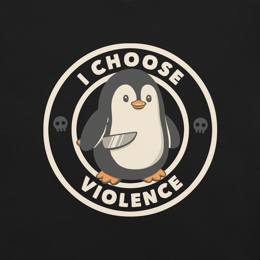 A cute cartoon penguin holding a knife stands in the center of a circular emblem. Surrounding the penguin are the words 'I CHOOSE VIOLENCE' with two small skull icons on both sides. The design is playful yet ironic, blending adorableness with a hint of dark humor.