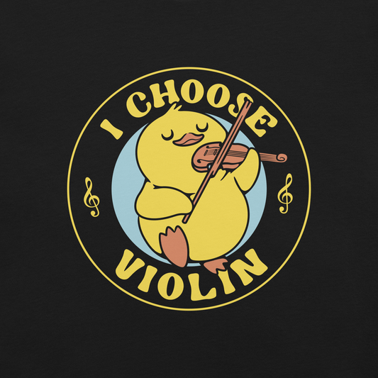 The design features a cute yellow duckling playing a violin with eyes closed in bliss. It is encircled by the phrase 'I Choose Violin' with musical notes on either side. The style is playful and cartoony, giving a warm, humorous vibe.