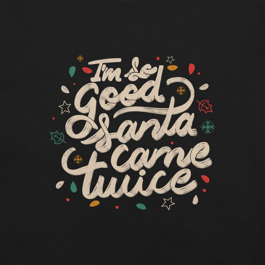 A lettering in a Christmas mood with Christmas lights on a black background with the phrase "I'm so Good Santa Came Twice". A fun art for anyone who loves Christmas gifts.