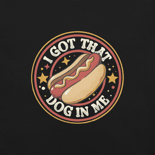 A retro-styled hotdog illustration surrounded by stars with the phrase “I Got That Dog In Me”. It combines humor and vintage design with a playful twist on the popular meme expression. The perfect gift for meme lovers, food enthusiasts, and anyone who enjoys bold, funny, and quirky designs.