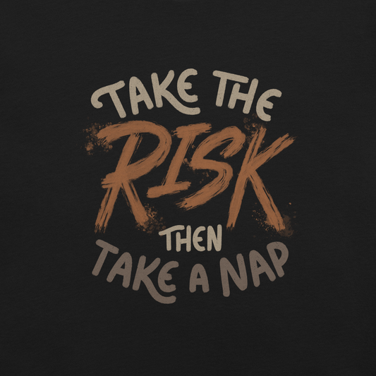 The artwork features bold lettering, "Take the Risk Then Take a Nap," with the word "Risk" highlighted in bold, energetic brushstrokes. This composition plays with the contrast between courage and rest, showing that taking risks is important, but so is recharging your batteries. Ideal for fans of fun quotes and those seeking lighthearted inspiration with a dash of humor.
