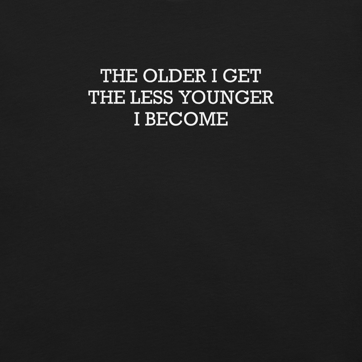 This typographic design features the phrase ‘The older I get the less younger I become’, a funny and ironic take on getting older. A clean and minimalist quote artwork, perfect for fans of sarcastic humor, witty sayings, and relatable designs.