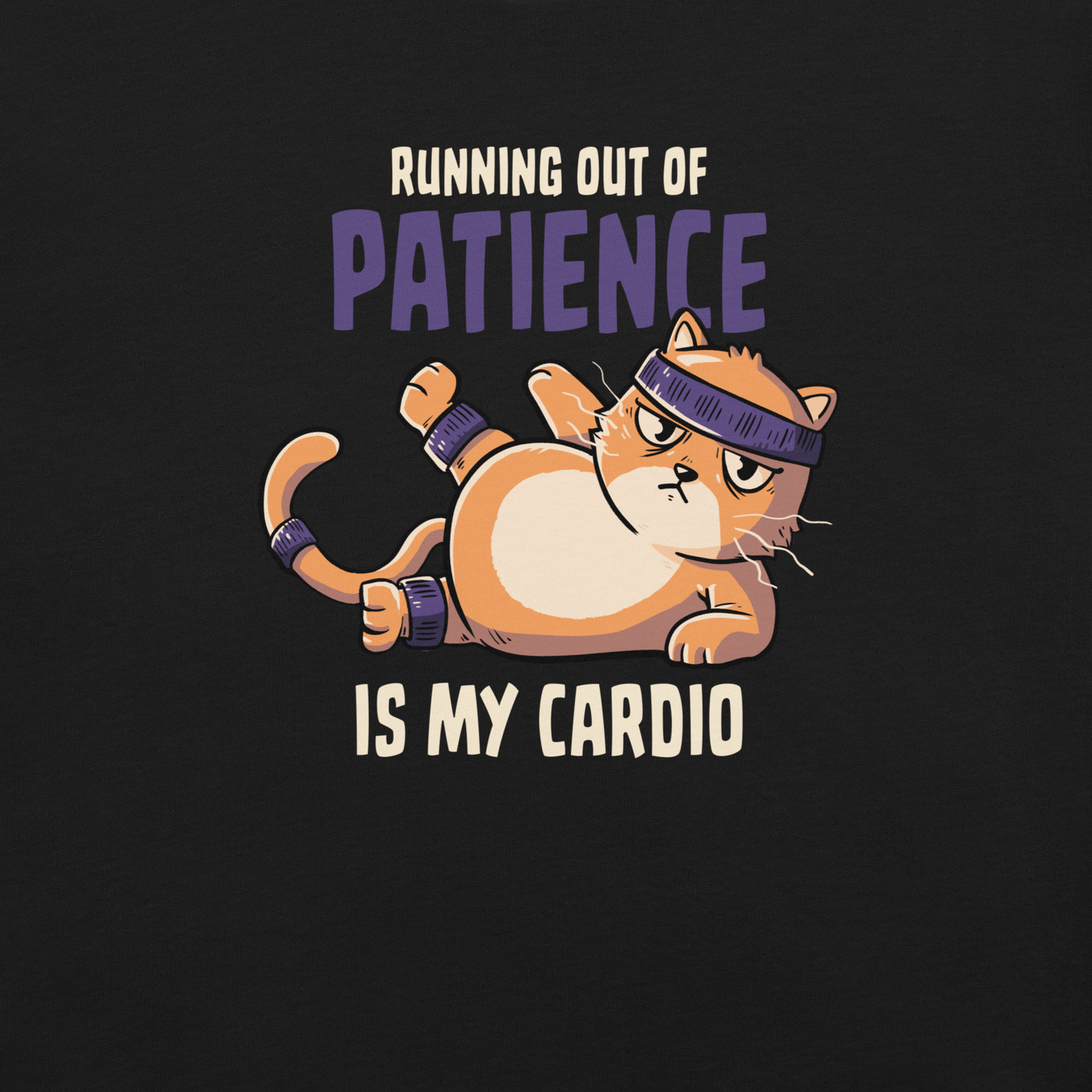 An orange kitten in gym clothes mid-aerobics, serving effort… and attitude. Paired with the phrase "Running Out Of Patience Is My Cardio", this funny cat design is perfect for anyone who considers sarcasm their main workout. A playful, relatable illustration for cat lovers, gym avoiders, and fans of witty humor.