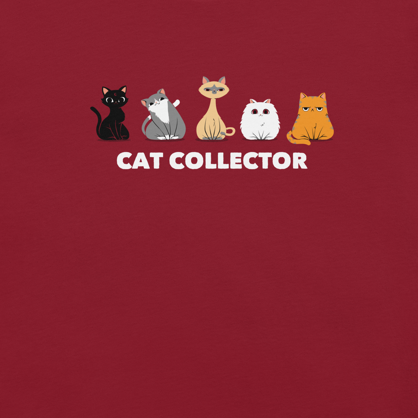 An adorable illustration featuring five kittens sitting side by side: a black kitten, a gray and white kitten, a Siamese, a fluffy white, and an orange cat. Below them, the phrase “Cat Collector” celebrates the joy of loving (and collecting) cats. A playful and charming design perfect for true cat lovers.
