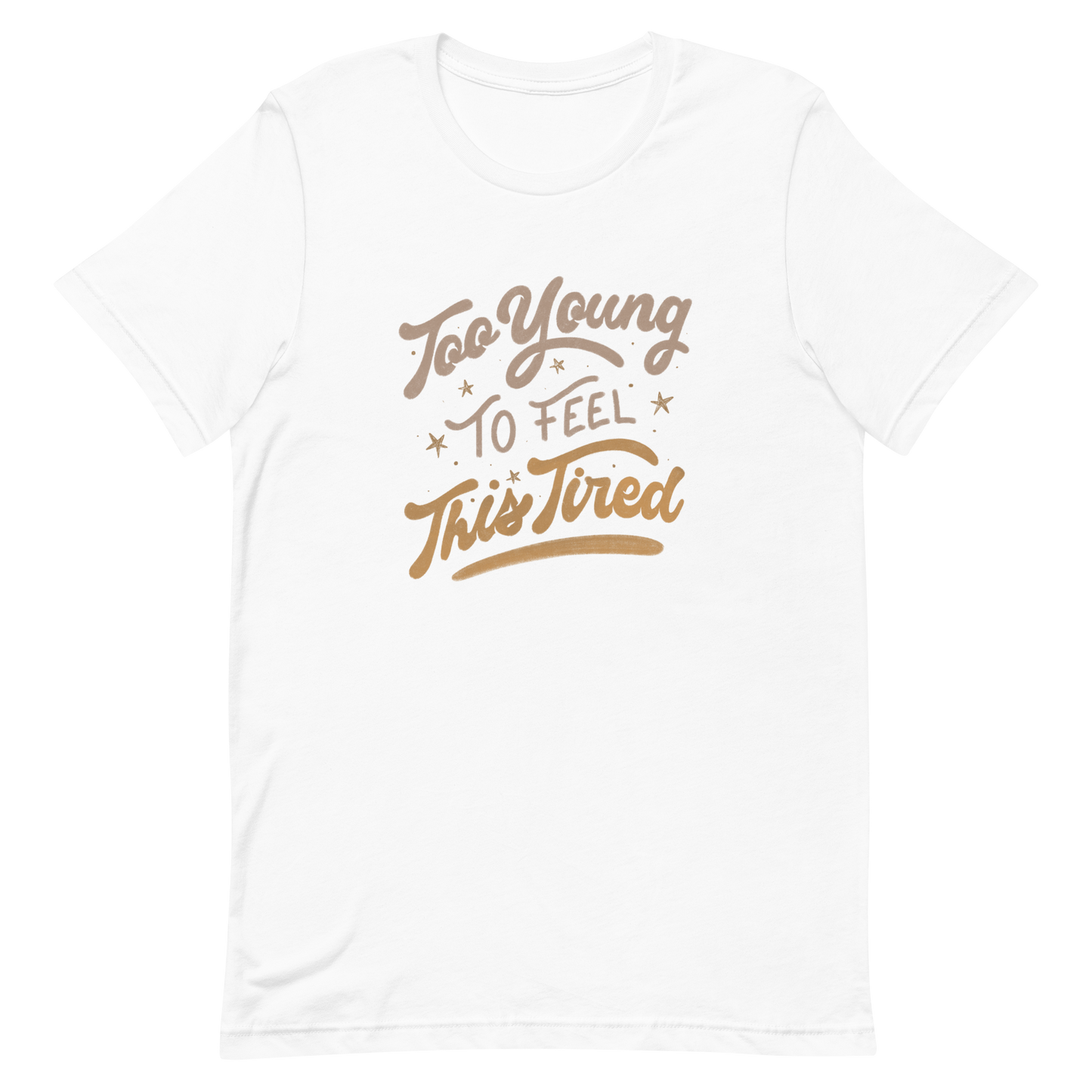 The artwork features the vintage-style lettering "Too Young To Feel This Tired," with touches of beige and gold, decorated with small stars. This playful phrase conveys the feeling of premature fatigue with an ironic and stylish touch. Ideal for young adults, students, and anyone who can relate to the daily struggle between energy and exhaustion.