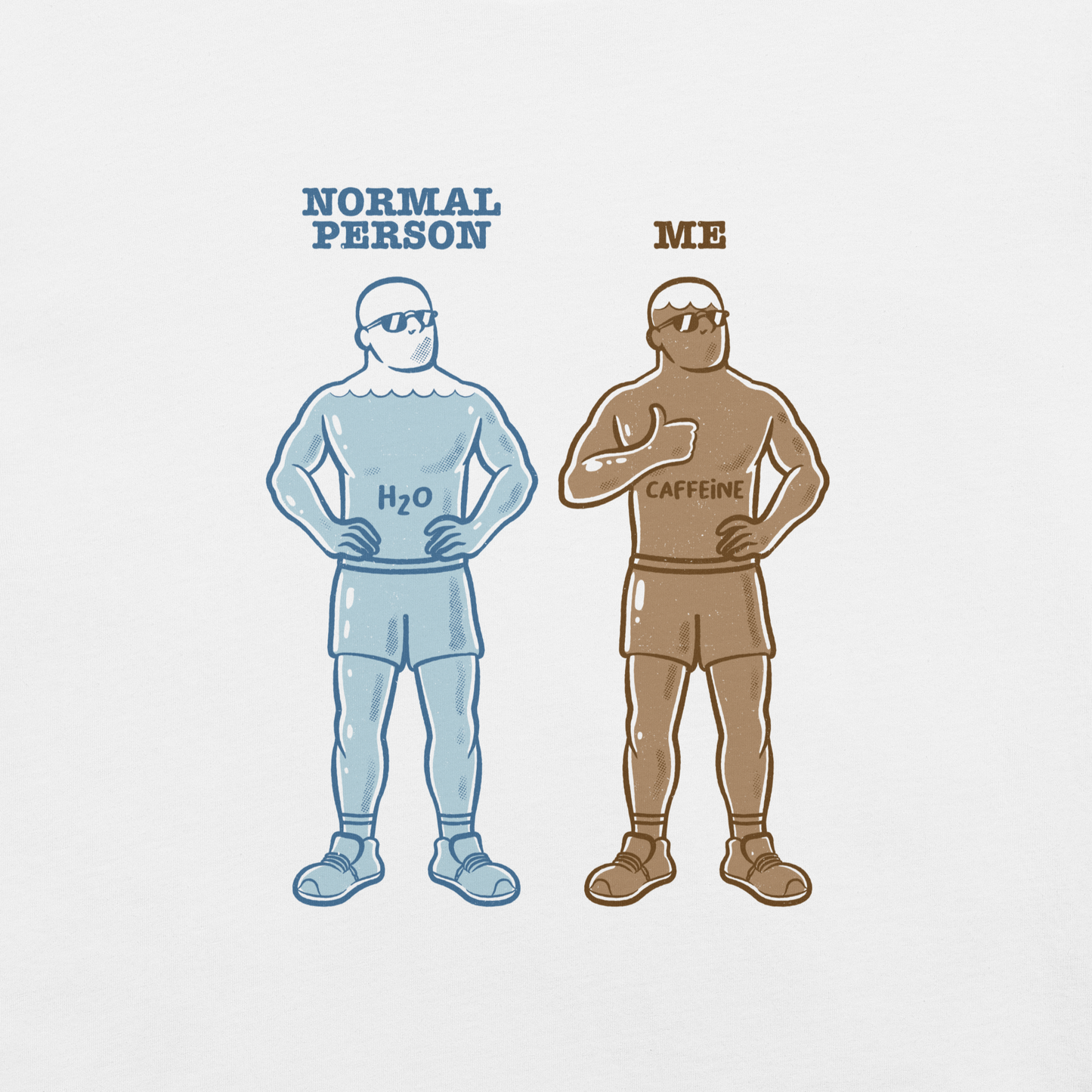Two characters appear side by side, one made of water, representing a normal person, and the other made of coffee, representing "me". This artwork plays on the universal addiction to caffeine and the difference between those who live on H₂O and those who survive on caffeine. Perfect for coffee lovers, meme fans, and anyone with a good sense of humor.