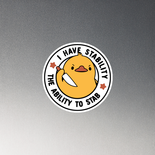 A cute duckling holding a knife with an angry face. Wrapped with a funny phrase that says "I Have Stability The Ability To Stab". This is an art that combines a famous internet meme about duck temperament with a clever pun. The perfect gift for people who like smart humor.