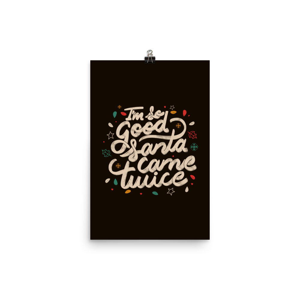 A lettering in a Christmas mood with Christmas lights on a black background with the phrase "I'm so Good Santa Came Twice". A fun art for anyone who loves Christmas gifts.