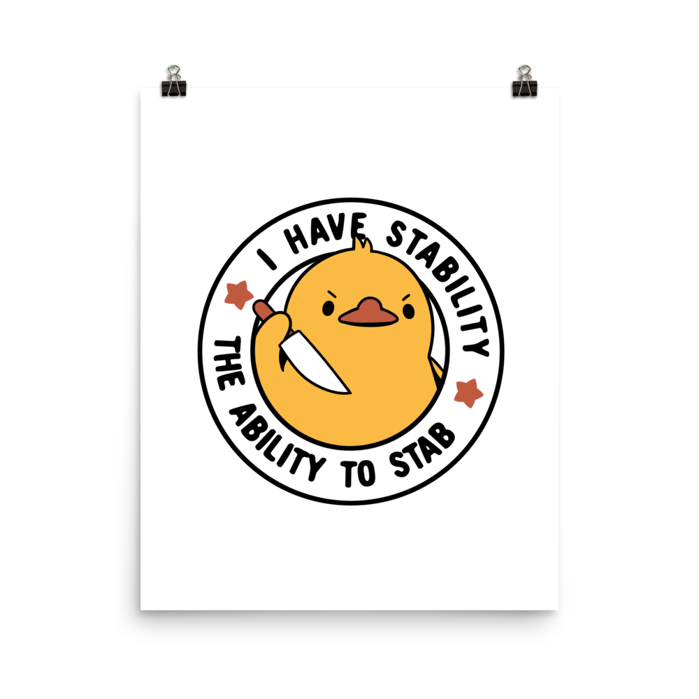 A cute duckling holding a knife with an angry face. Wrapped with a funny phrase that says "I Have Stability The Ability To Stab". This is an art that combines a famous internet meme about duck temperament with a clever pun. The perfect gift for people who like smart humor.