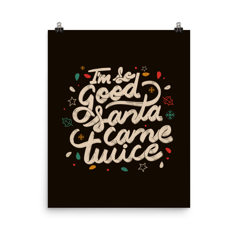 A lettering in a Christmas mood with Christmas lights on a black background with the phrase "I'm so Good Santa Came Twice". A fun art for anyone who loves Christmas gifts.