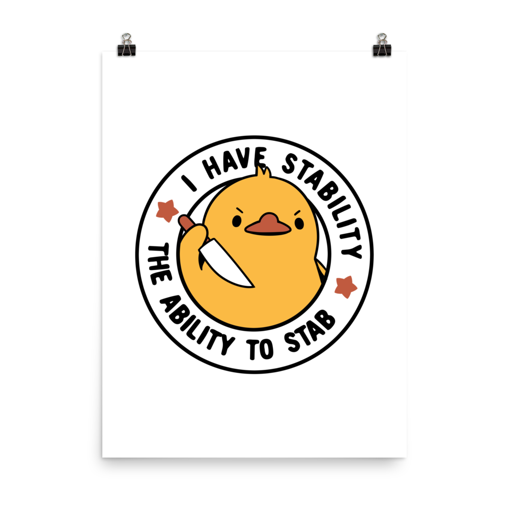 A cute duckling holding a knife with an angry face. Wrapped with a funny phrase that says "I Have Stability The Ability To Stab". This is an art that combines a famous internet meme about duck temperament with a clever pun. The perfect gift for people who like smart humor.