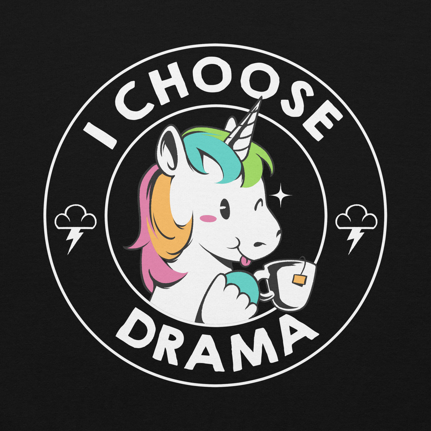 A cartoon unicorn with rainbow-colored mane holds a cup of tea and a heart, encircled by the words 'I Choose Drama'. Two small clouds with lightning bolts flank the unicorn, adding a playful yet slightly edgy vibe. The design is bold and whimsical with a pop-art influence.