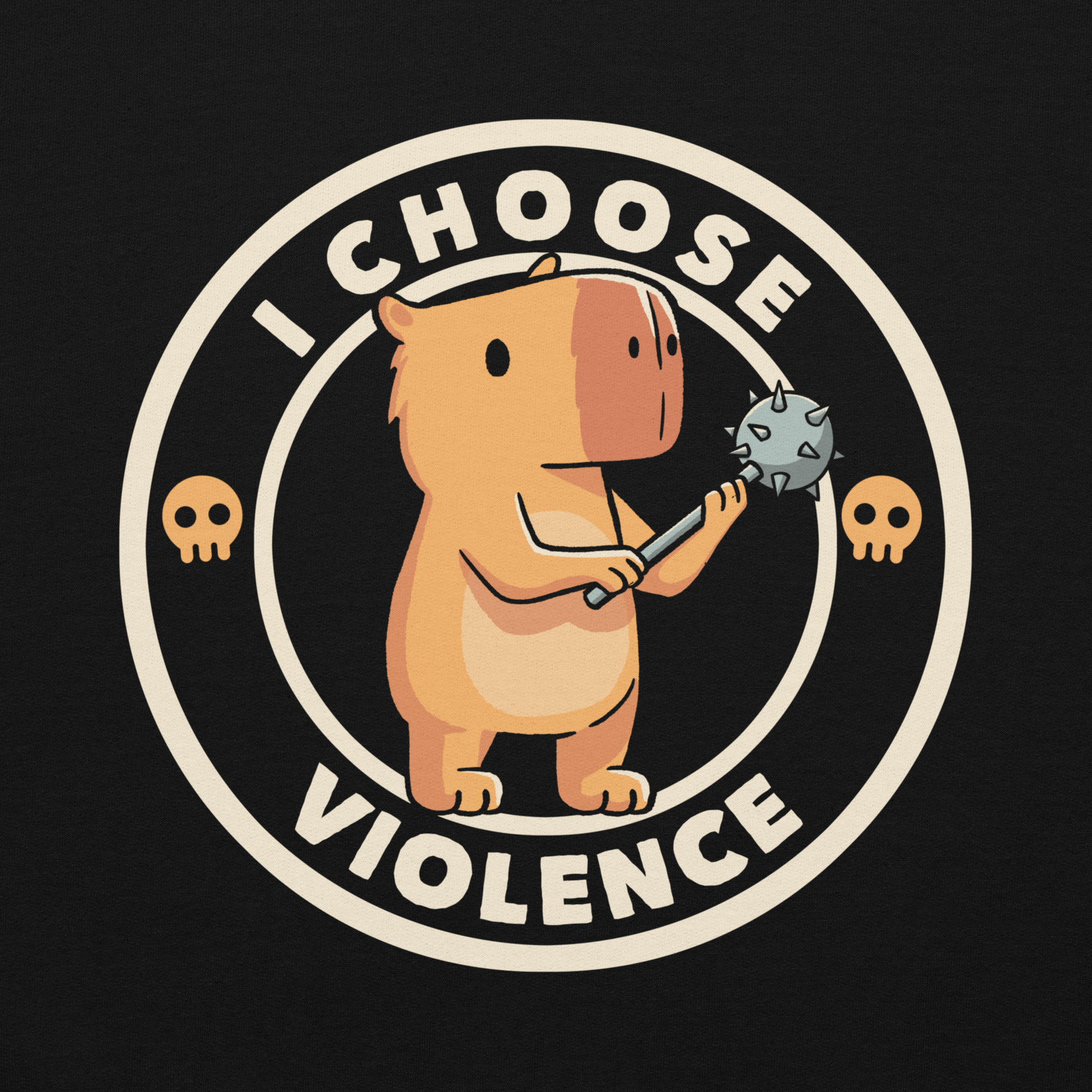 A cute, cartoonish burnt yellow capybara stands holding a spiked mace with a determined expression. Surrounding it is a circular design with the text 'I CHOOSE VIOLENCE' and two small skulls on either side, giving it a humorous yet ironic tone.