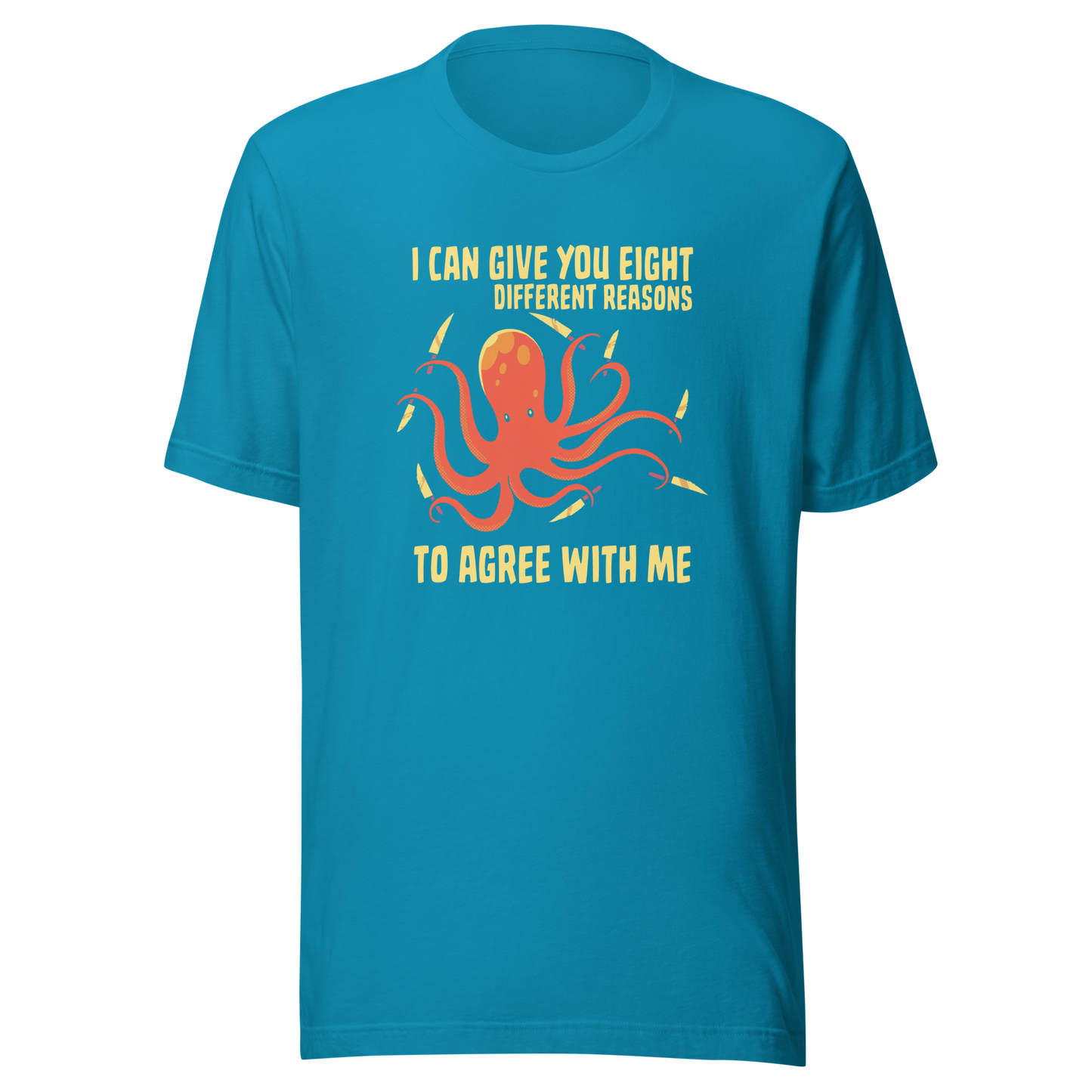 A mischievous orange octopus holding a knife in each tentacle alongside the phrase “I Can Give You Eight Different Reasons To Agree With Me.” A bold, dark-humor design perfect for those with a short fuse and a sharp sense of sarcasm.