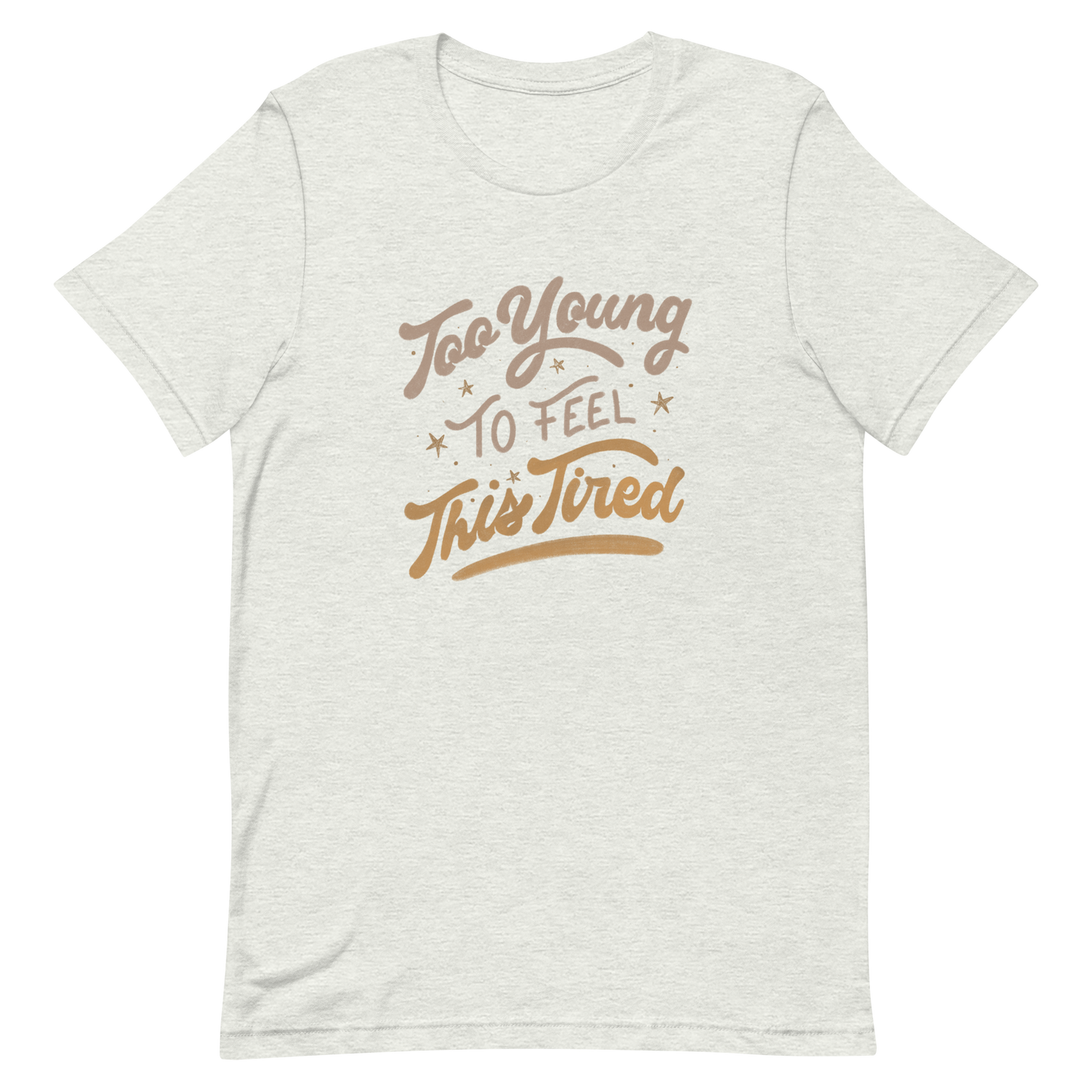 The artwork features the vintage-style lettering "Too Young To Feel This Tired," with touches of beige and gold, decorated with small stars. This playful phrase conveys the feeling of premature fatigue with an ironic and stylish touch. Ideal for young adults, students, and anyone who can relate to the daily struggle between energy and exhaustion.