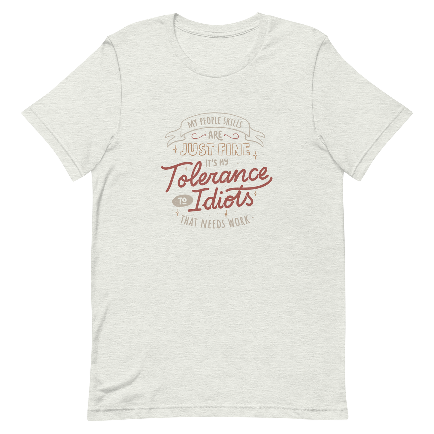 A sarcastic and funny lettering featuring the phrase “My People Skills Are Just Fine, It’s My Tolerance To Idiots That Needs Work”. Perfect for introverts, coworkers, and anyone who loves dry humor and witty quotes.
