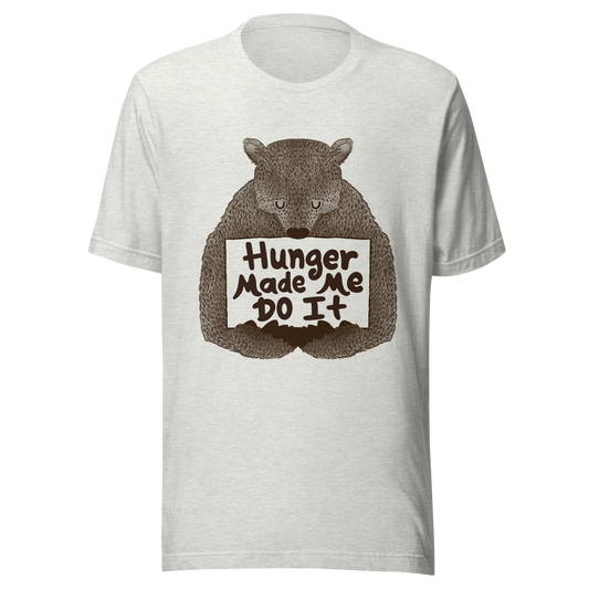 A brown bear holding a sign that reads “Hunger Made Me Do It”. This design plays on that classic bad mood that hits when hunger strikes. Perfect for those who live life with a good sense of humor, food lovers, and people who identify too much with that bad mood caused by hunger.