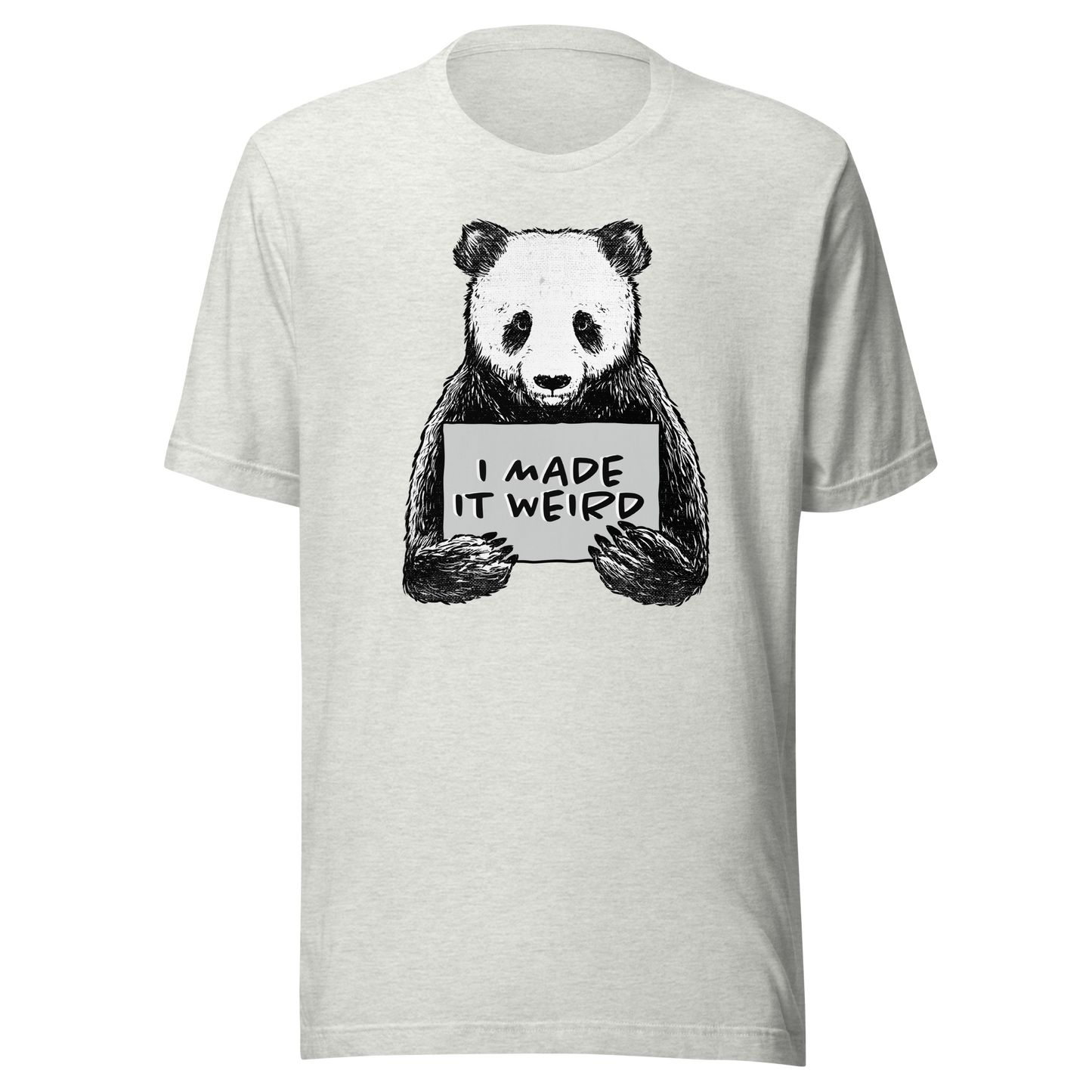 A cute panda holding a sign that reads ‘I Made It Weird’. A playful, self-aware design for anyone who proudly embraces awkward energy and offbeat humour. Perfect for fans of quirky art and relatable chaos.
