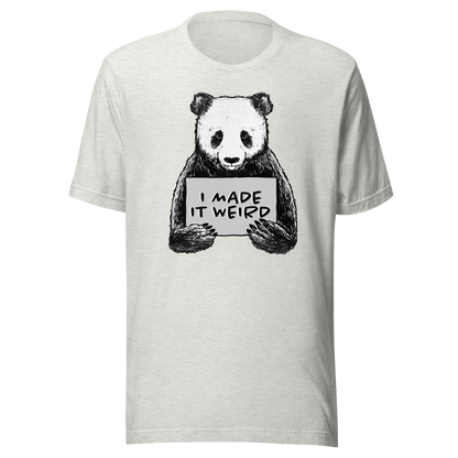 A cute panda holding a sign that reads ‘I Made It Weird’. A playful, self-aware design for anyone who proudly embraces awkward energy and offbeat humour. Perfect for fans of quirky art and relatable chaos.