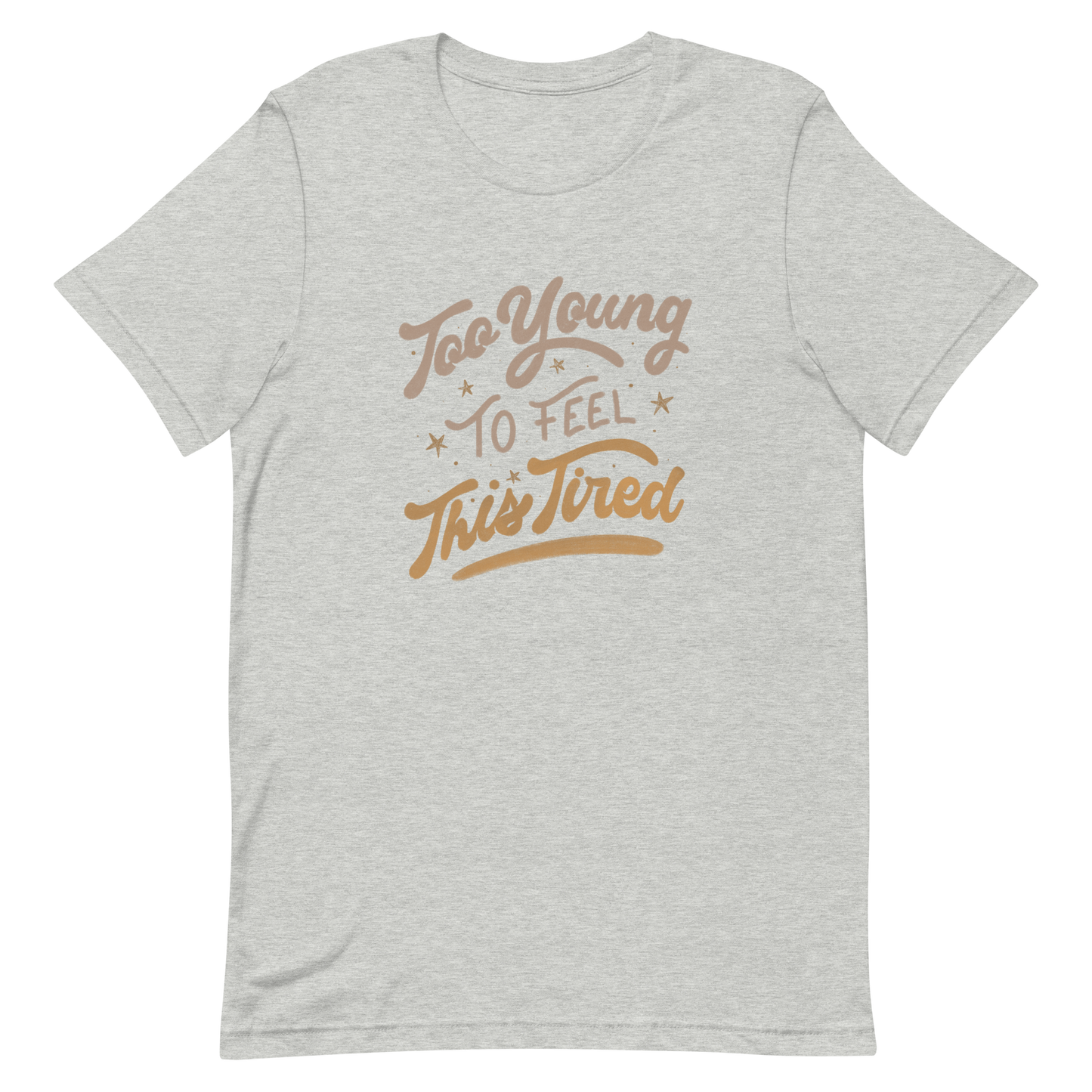 The artwork features the vintage-style lettering "Too Young To Feel This Tired," with touches of beige and gold, decorated with small stars. This playful phrase conveys the feeling of premature fatigue with an ironic and stylish touch. Ideal for young adults, students, and anyone who can relate to the daily struggle between energy and exhaustion.
