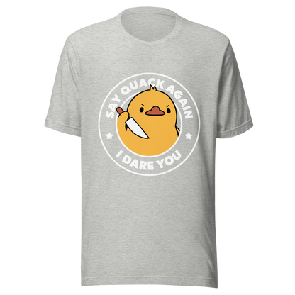 A cute duckling holding a knife with an angry face. Wrapped with a funny phrase that says "Say Quack Again I Dare You". This design plays with the mix between cuteness and bold humor, creating a fun and striking contrast. Perfect for duck lovers, meme fans, and those who enjoy humorous prints.