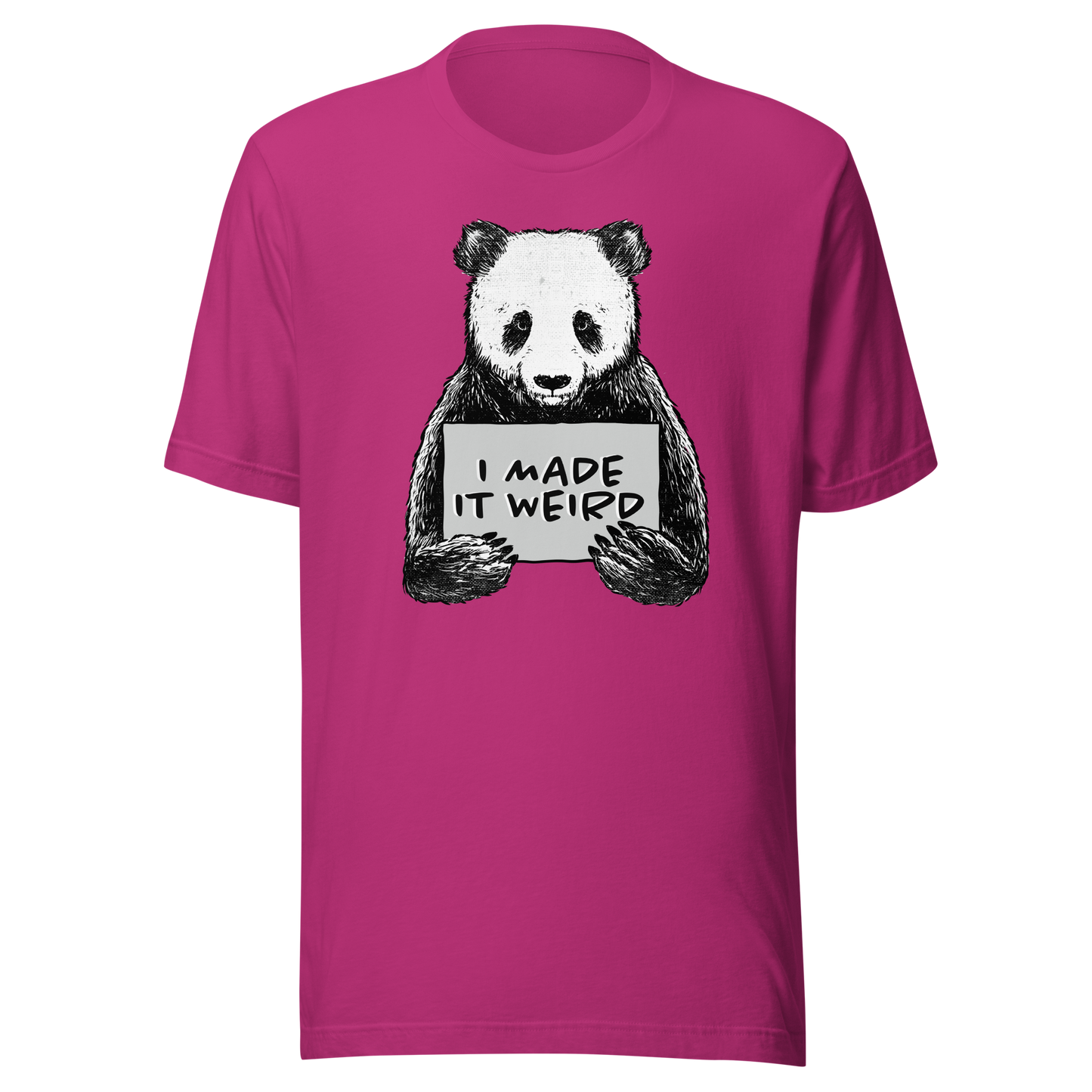 A cute panda holding a sign that reads ‘I Made It Weird’. A playful, self-aware design for anyone who proudly embraces awkward energy and offbeat humour. Perfect for fans of quirky art and relatable chaos.