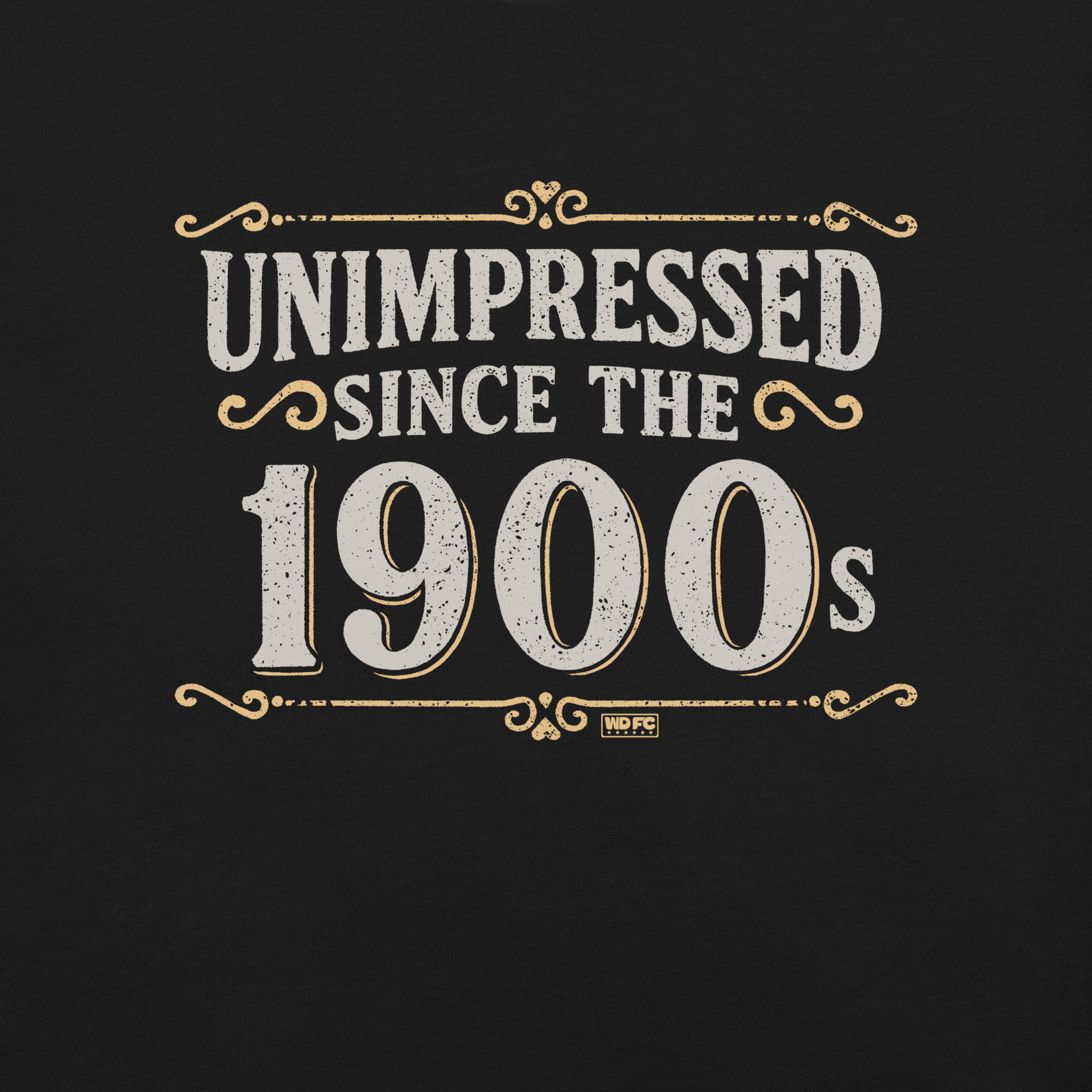 Vintage-style graphic with the phrase “Unimpressed Since the 1900s” in bold distressed lettering, decorated with ornate flourishes and a retro color palette.