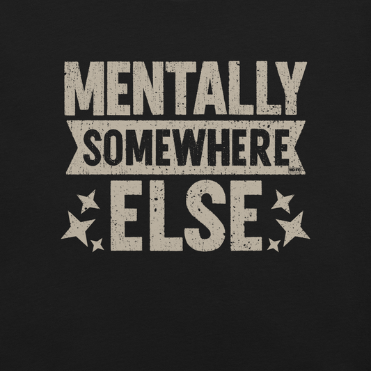 Distressed vintage-style text graphic displaying the phrase “Mentally Somewhere Else,” decorated with scattered star icons and a bold, textured font.
