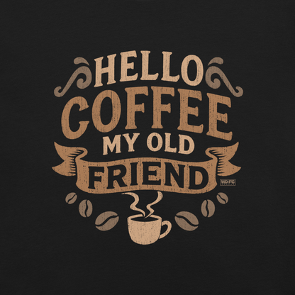 Vintage-style graphic featuring the phrase “Hello Coffee My Old Friend” in bold brown lettering, surrounded by decorative flourishes, coffee beans, and a steaming coffee cup.
