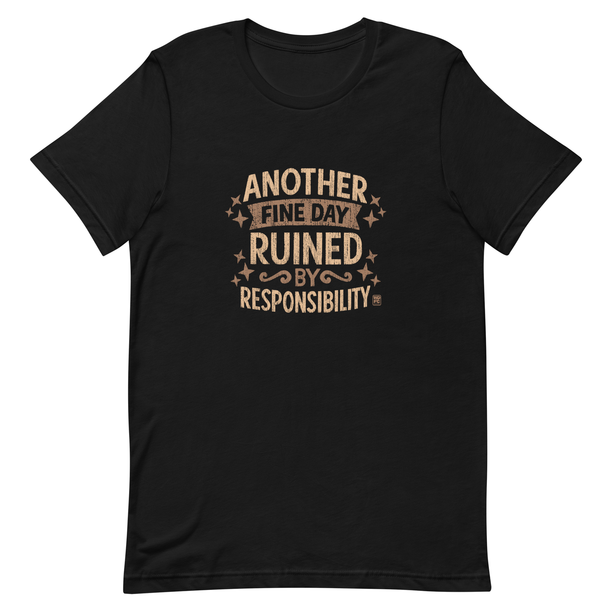 Vintage-style text graphic reading “Another Fine Day Ruined by Responsibility,” featuring distressed lettering and scattered star accents in a warm brown palette.