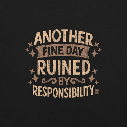 Vintage-style text graphic reading “Another Fine Day Ruined by Responsibility,” featuring distressed lettering and scattered star accents in a warm brown palette.