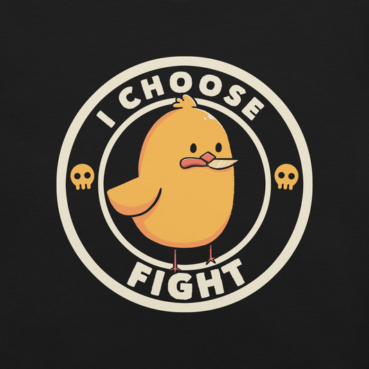 A cute, cartoonish yellow chick stands confidently with a determined look, holding a small knife in its beak. The text 'I CHOOSE FIGHT' encircles the chick, and two small skulls flank the image, adding a humorous, rebellious touch.