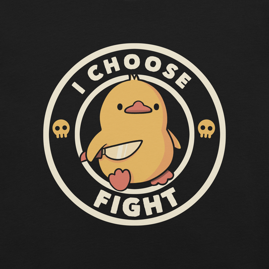 The image displays a cute, cartoon-style yellow duck character holding a knife with a determined expression. The duck is centered inside a circular design with the text 'I CHOOSE FIGHT' around it. Two small skulls flanking the duck add a humorous, combative touch to the design.