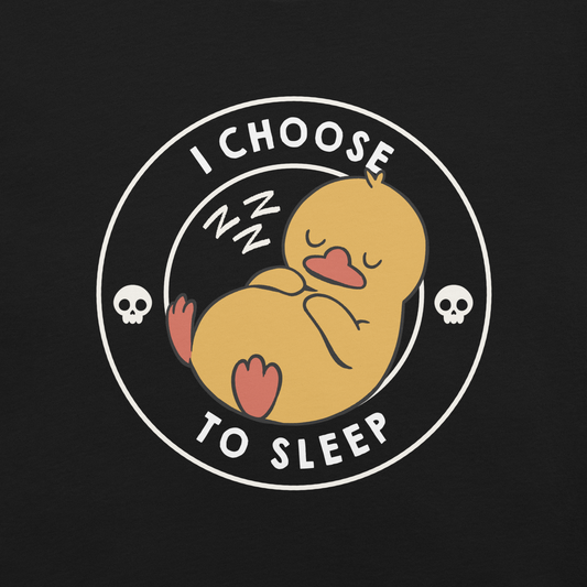 A cute, cartoonish yellow duck is peacefully sleeping with a contented expression. Its webbed feet and wings are tucked in. Around it, the words 'I Choose to Sleep' are inscribed in white letters. Two small skulls accompany this text, adding a humorous, edgy touch. The design is simple, charming, and playful, appealing to fans of ironic, whimsical art.