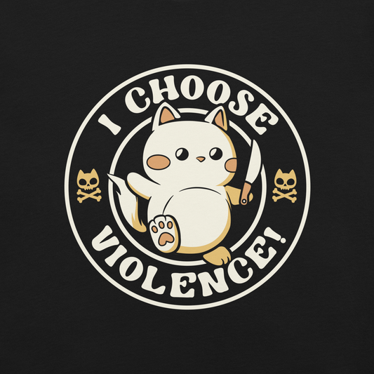 The image features a cute, cartoon-style cat holding a knife in one hand, while standing with an assertive expression. The phrase 'I CHOOSE VIOLENCE!' surrounds the cat in a circular layout. Two small cat skull and crossbones illustrations flank either side of the cat. The design combines elements of cuteness and aggression, creating a humorous and ironic vibe.