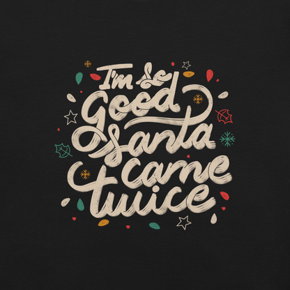 A lettering in a Christmas mood with Christmas lights on a black background with the phrase "I'm so Good Santa Came Twice". A fun art for anyone who loves Christmas gifts.