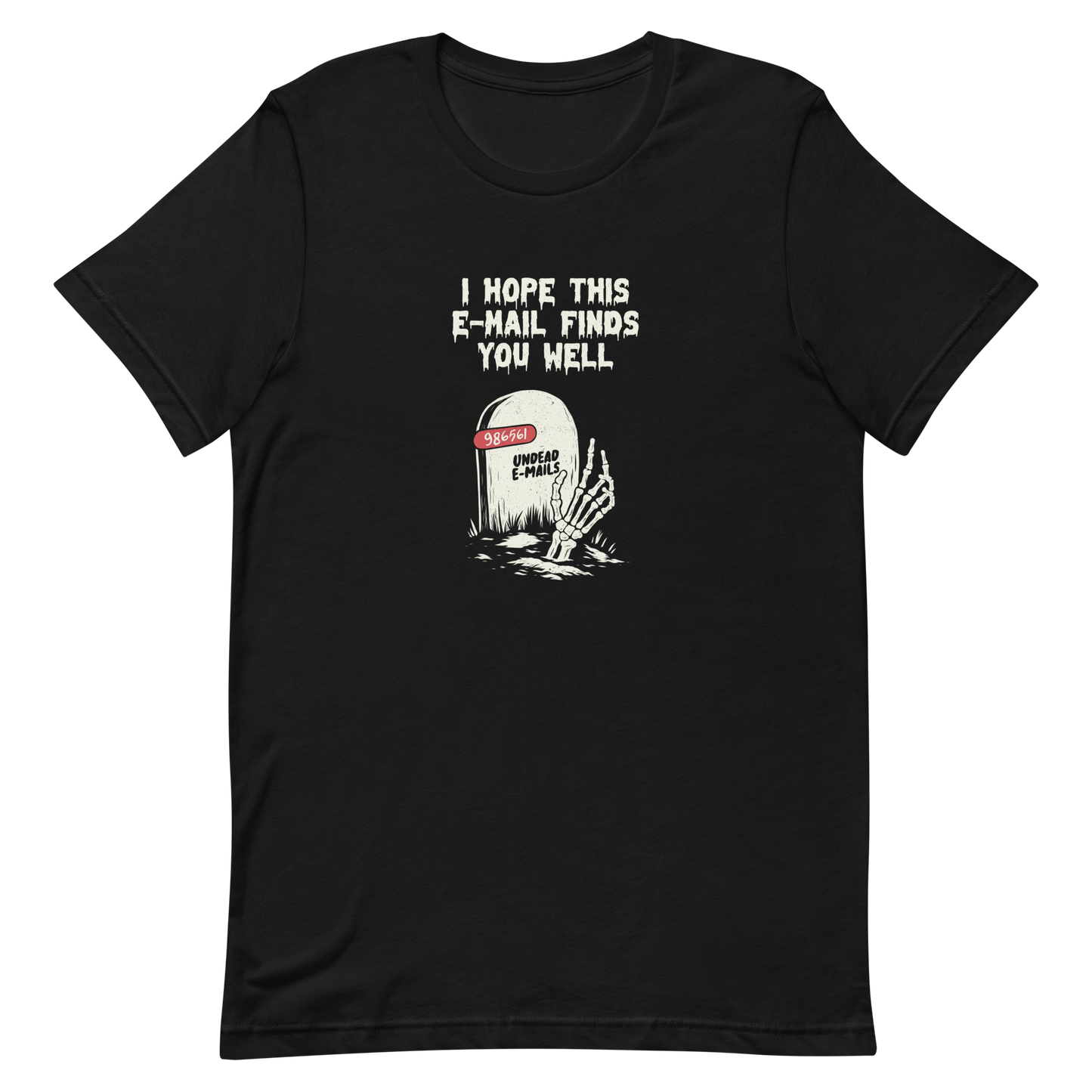 An old tombstone displays the number "986561 Undead E-mails," while a skeletal hand emerges from the ground beneath the phrase "I hope this email finds you well." This artwork plays with the everyday terror of overflowing inboxes and the dark humor of the digital world. Perfect for those who work with email, love sarcasm, and have a morbid sense of humor.