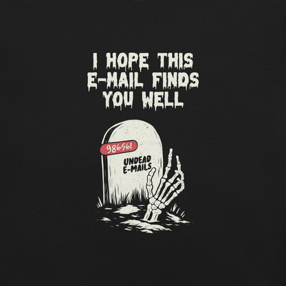 An old tombstone displays the number "986561 Undead E-mails," while a skeletal hand emerges from the ground beneath the phrase "I hope this email finds you well." This artwork plays with the everyday terror of overflowing inboxes and the dark humor of the digital world. Perfect for those who work with email, love sarcasm, and have a morbid sense of humor.