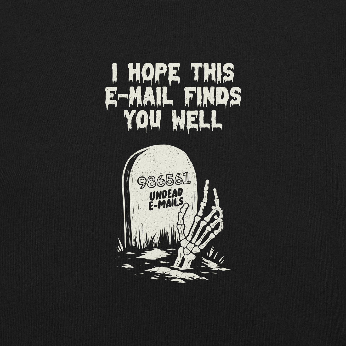 An old tombstone displays the number "986561 Undead E-mails," while a skeletal hand emerges from the ground beneath the phrase "I hope this email finds you well." This artwork plays with the everyday terror of overflowing inboxes and the dark humor of the digital world. Perfect for those who work with email, love sarcasm, and have a morbid sense of humor.