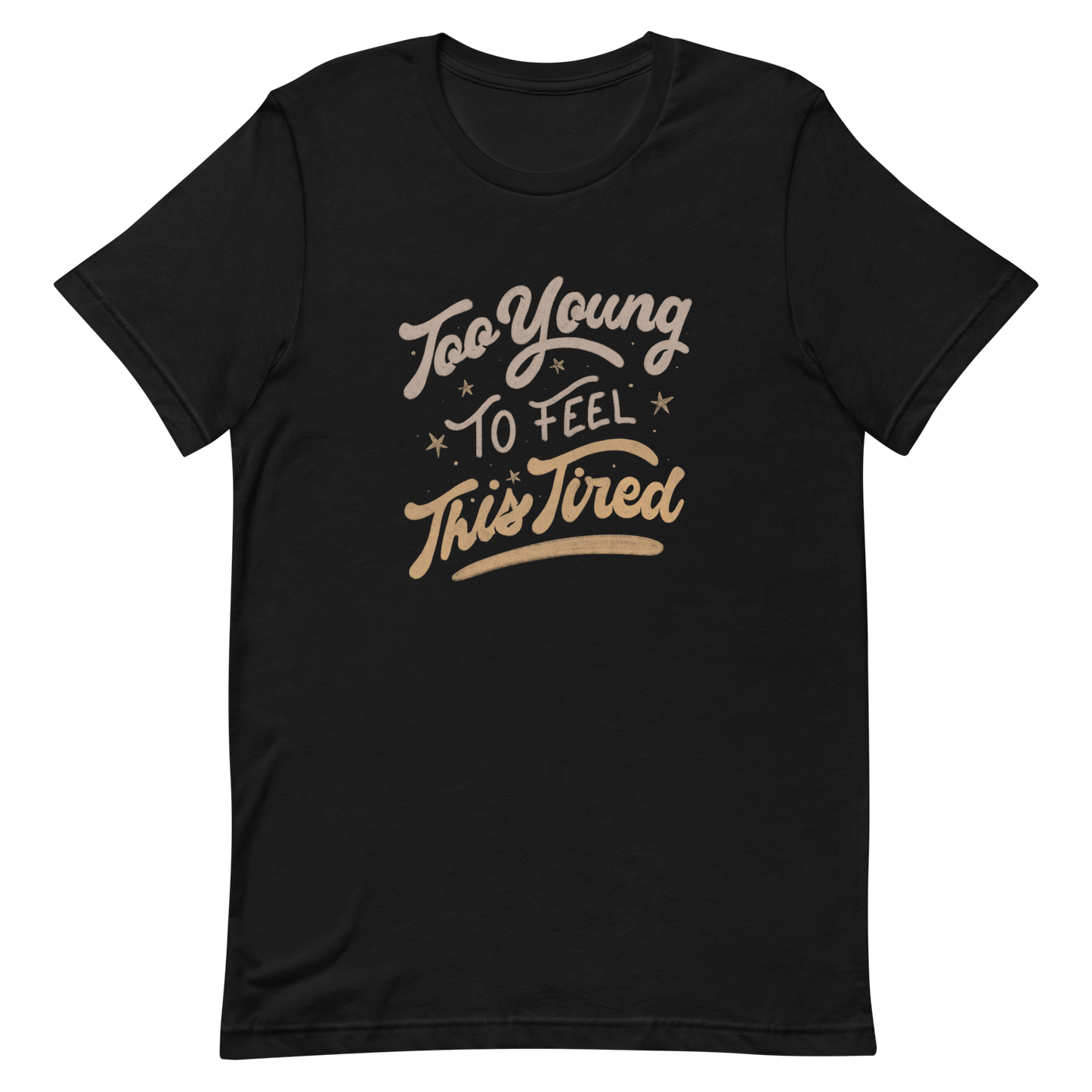 The artwork features the vintage-style lettering "Too Young To Feel This Tired," with touches of beige and gold, decorated with small stars. This playful phrase conveys the feeling of premature fatigue with an ironic and stylish touch. Ideal for young adults, students, and anyone who can relate to the daily struggle between energy and exhaustion.