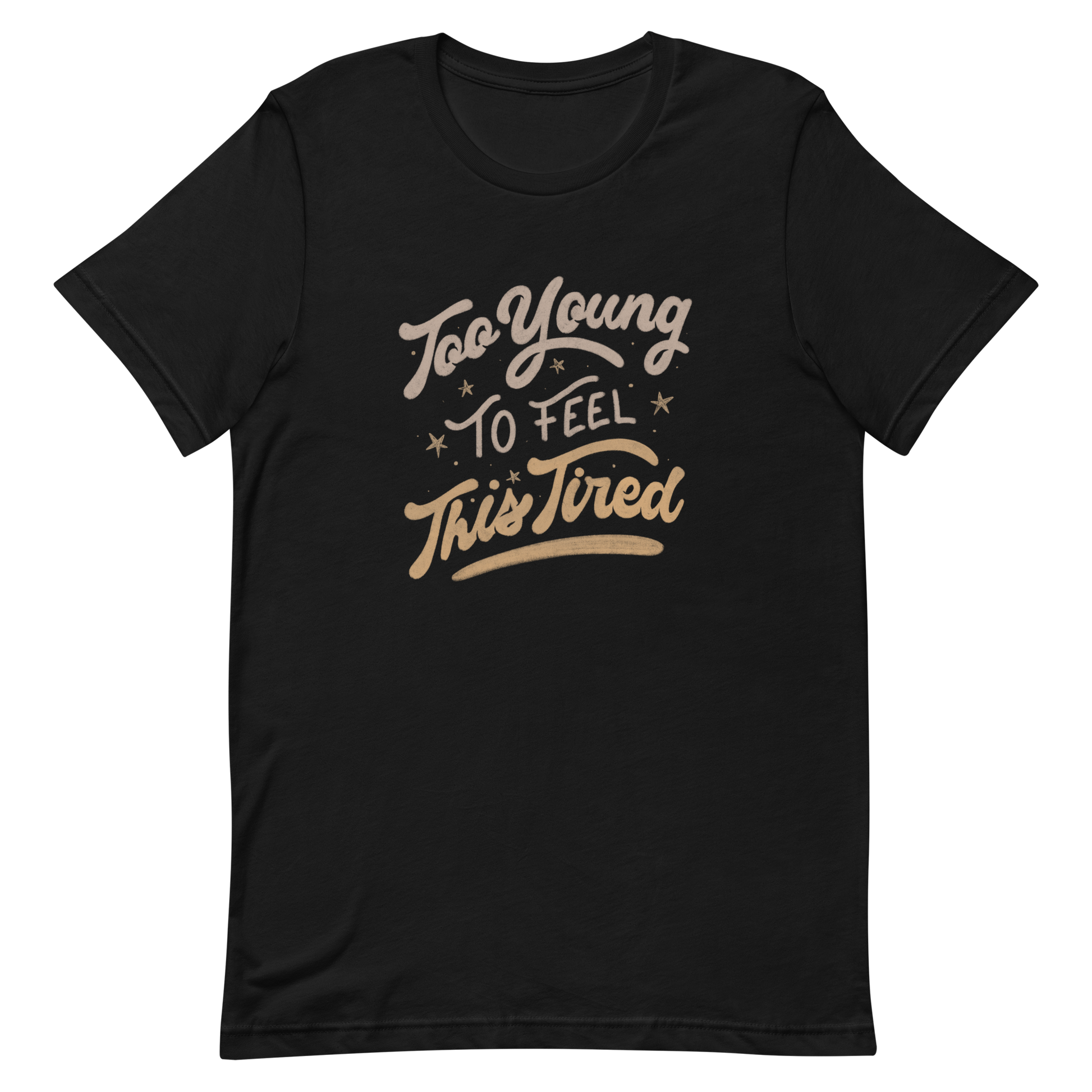 The artwork features the vintage-style lettering "Too Young To Feel This Tired," with touches of beige and gold, decorated with small stars. This playful phrase conveys the feeling of premature fatigue with an ironic and stylish touch. Ideal for young adults, students, and anyone who can relate to the daily struggle between energy and exhaustion.