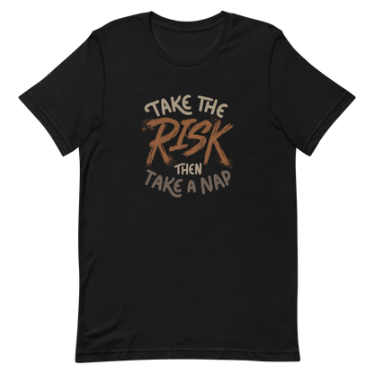 The artwork features bold lettering, "Take the Risk Then Take a Nap," with the word "Risk" highlighted in bold, energetic brushstrokes. This composition plays with the contrast between courage and rest, showing that taking risks is important, but so is recharging your batteries. Ideal for fans of fun quotes and those seeking lighthearted inspiration with a dash of humor.