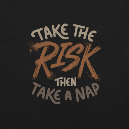 The artwork features bold lettering, "Take the Risk Then Take a Nap," with the word "Risk" highlighted in bold, energetic brushstrokes. This composition plays with the contrast between courage and rest, showing that taking risks is important, but so is recharging your batteries. Ideal for fans of fun quotes and those seeking lighthearted inspiration with a dash of humor.