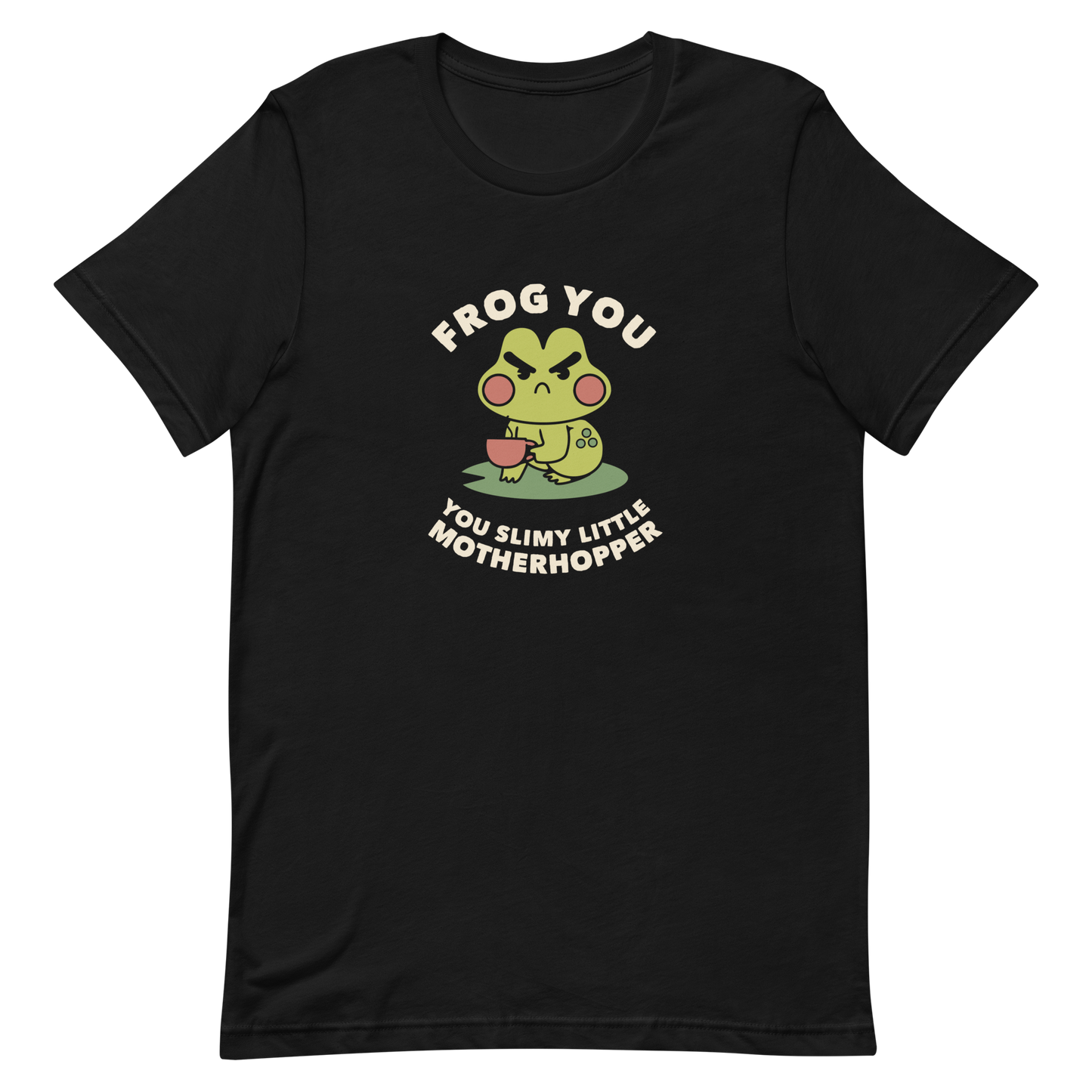 The design features a cartoonish green frog with exaggerated angry features, holding a teacup. The frog has round red cheeks. Above it, text says 'Frog You' and below, 'You Slimy Little Motherhopper'. The style is playful and humorous, reminiscent of cute comic art.