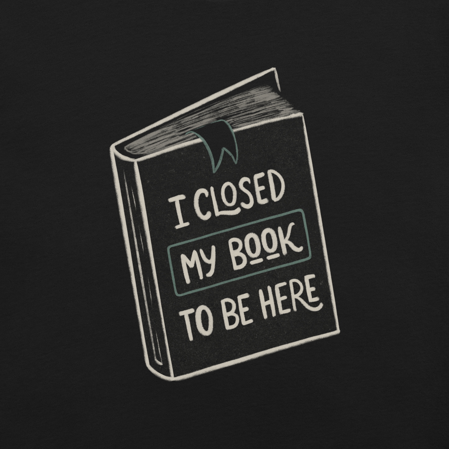 This design features a vintage-style illustration of a closed book with the phrase “I Closed My Book To Be Here”. It humorously captures the struggle every book lover faces when leaving their fictional worlds behind. Perfect for readers, introverts, and anyone who’d rather be lost in a story.