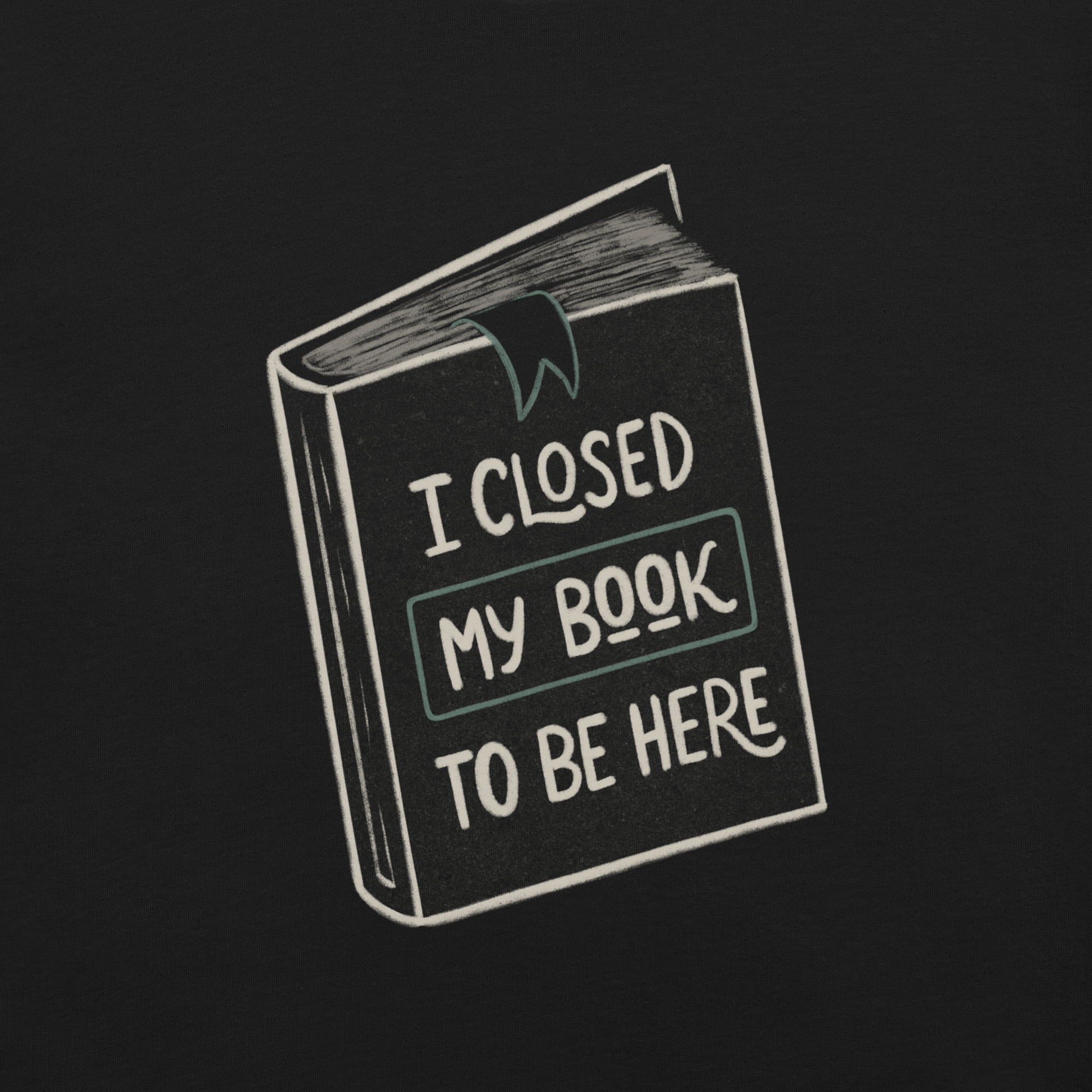 This design features a vintage-style illustration of a closed book with the phrase “I Closed My Book To Be Here”. It humorously captures the struggle every book lover faces when leaving their fictional worlds behind. Perfect for readers, introverts, and anyone who’d rather be lost in a story.